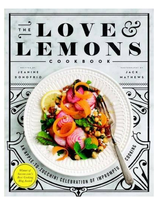 The Love and Lemons Cookbook: An Apple-to-Zucchini Celebration of Impromptu Cooking (Hardbound)